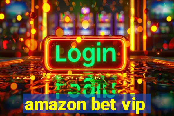 amazon bet vip